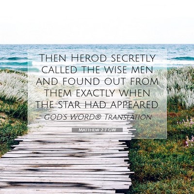 Picture 07 - Matthew 2:7 GW - Then Herod secretly called the wise men and found - Bible Verse Picture