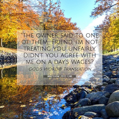 Picture 07 - Matthew 20:13 GW - “The owner said to one of them, ‘Friend, - Bible Verse Picture