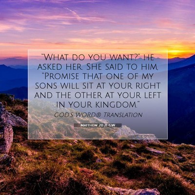 Picture 07 - Matthew 20:21 GW - “What do you want?” he asked her. She said to - Bible Verse Picture