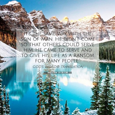 Picture 07 - Matthew 20:28 GW - It’s the same way with the Son of Man. He - Bible Verse Picture