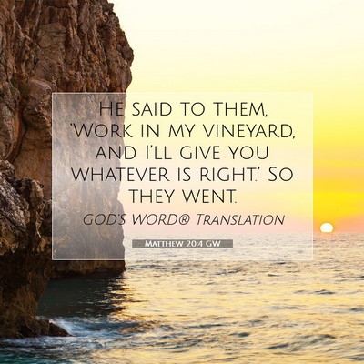 Picture 07 - Matthew 20:4 GW - He said to them, ‘Work in my vineyard, and - Bible Verse Picture