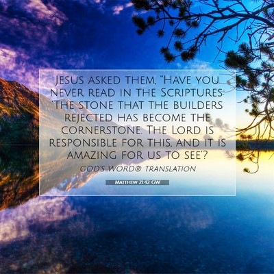Picture 07 - Matthew 21:42 GW - Jesus asked them, “Have you never read in the - Bible Verse Picture