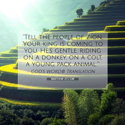 Picture 07 - Matthew 21:5 GW - “Tell the people of Zion, ‘Your king is - Bible Verse Picture