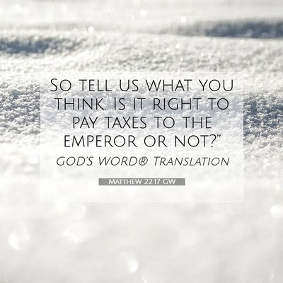 Picture 07 - Matthew 22:17 GW - So tell us what you think. Is it right to pay - Bible Verse Picture