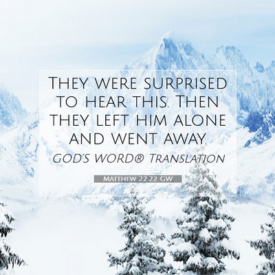 Picture 07 - Matthew 22:22 GW - They were surprised to hear this. Then they left - Bible Verse Picture