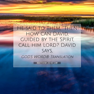 Picture 07 - Matthew 22:43 GW - He said to them, “Then how can David, guided by - Bible Verse Picture