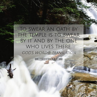 Picture 07 - Matthew 23:21 GW - To swear an oath by the temple is to swear by it - Bible Verse Picture