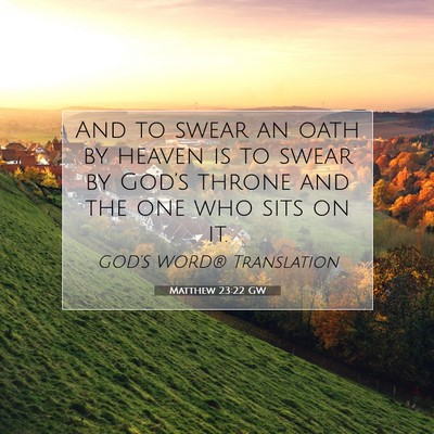 Picture 07 - Matthew 23:22 GW - And to swear an oath by heaven is to swear by - Bible Verse Picture