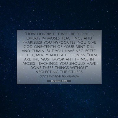 Picture 07 - Matthew 23:23 GW - “How horrible it will be for you, experts in - Bible Verse Picture