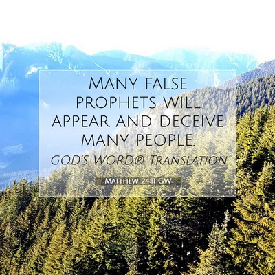 Picture 07 - Matthew 24:11 GW - Many false prophets will appear and deceive many - Bible Verse Picture