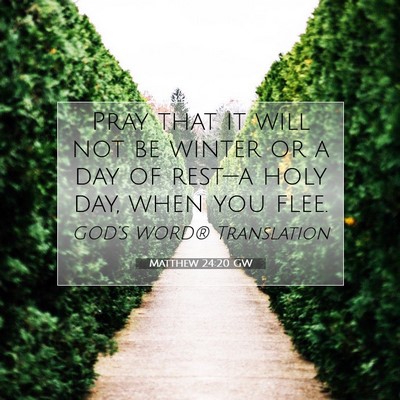 Picture 07 - Matthew 24:20 GW - Pray that it will not be winter or a day of - Bible Verse Picture
