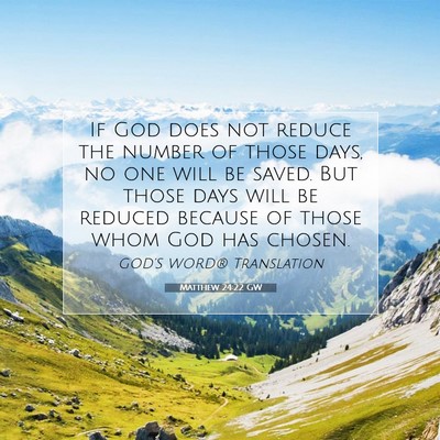 Picture 07 - Matthew 24:22 GW - If God does not reduce the number of those days, - Bible Verse Picture