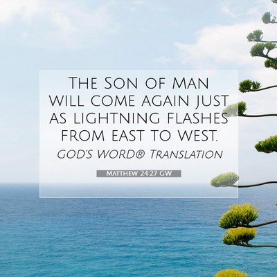 Picture 07 - Matthew 24:27 GW - The Son of Man will come again just as lightning - Bible Verse Picture
