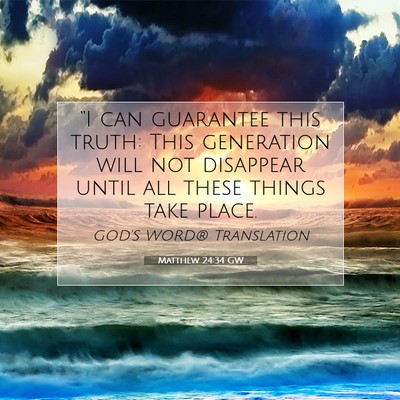 Picture 07 - Matthew 24:34 GW - “I can guarantee this truth: This generation - Bible Verse Picture
