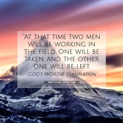 Picture 07 - Matthew 24:40 GW - “At that time two men will be working in the - Bible Verse Picture