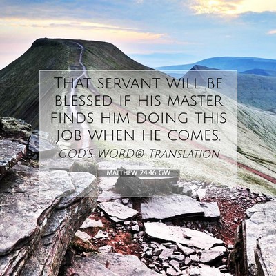 Picture 07 - Matthew 24:46 GW - That servant will be blessed if his master finds - Bible Verse Picture