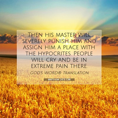 Picture 07 - Matthew 24:51 GW - Then his master will severely punish him and - Bible Verse Picture