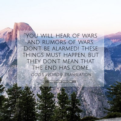Picture 07 - Matthew 24:6 GW - “You will hear of wars and rumors of wars. - Bible Verse Picture
