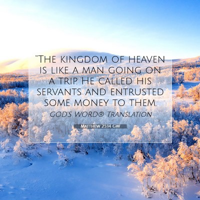 Picture 07 - Matthew 25:14 GW - “The kingdom of heaven is like a man going on a - Bible Verse Picture