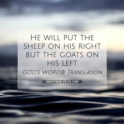 Picture 07 - Matthew 25:33 GW - He will put the sheep on his right but the goats - Bible Verse Picture