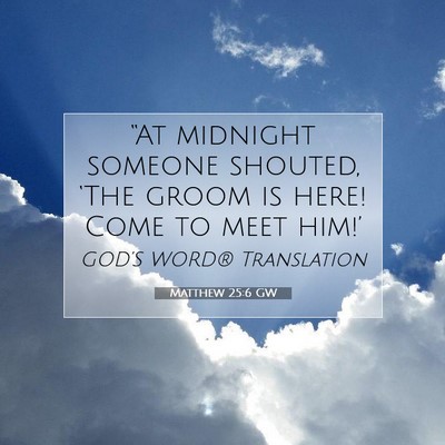 Picture 07 - Matthew 25:6 GW - “At midnight someone shouted, ‘The groom is - Bible Verse Picture