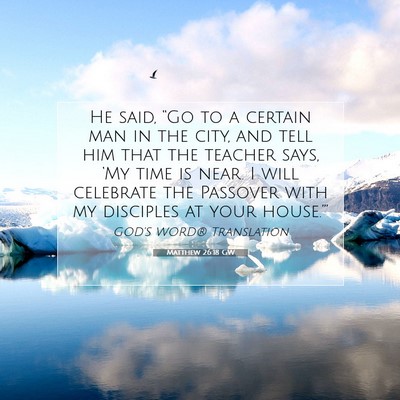 Picture 07 - Matthew 26:18 GW - He said, “Go to a certain man in the city, and - Bible Verse Picture
