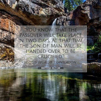 Picture 07 - Matthew 26:2 GW - “You know that the Passover will take place in - Bible Verse Picture