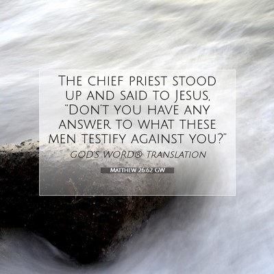 Picture 07 - Matthew 26:62 GW - The chief priest stood up and said to Jesus, - Bible Verse Picture