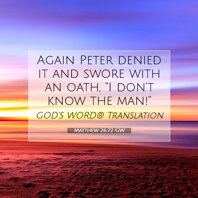Picture 07 - Matthew 26:72 GW - Again Peter denied it and swore with an oath, - Bible Verse Picture