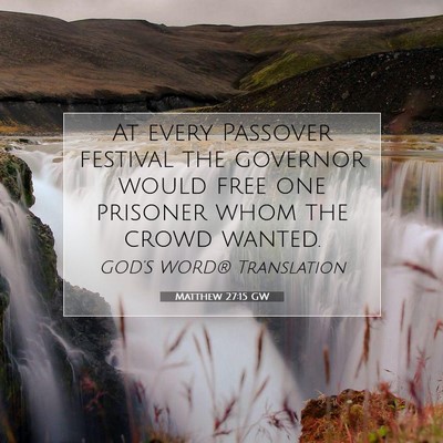 Picture 07 - Matthew 27:15 GW - At every Passover festival the governor would - Bible Verse Picture