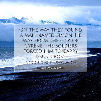 Picture 07 - Matthew 27:32 GW - On the way they found a man named Simon. He was - Bible Verse Picture