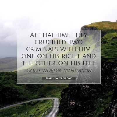 Picture 07 - Matthew 27:38 GW - At that time they crucified two criminals with - Bible Verse Picture