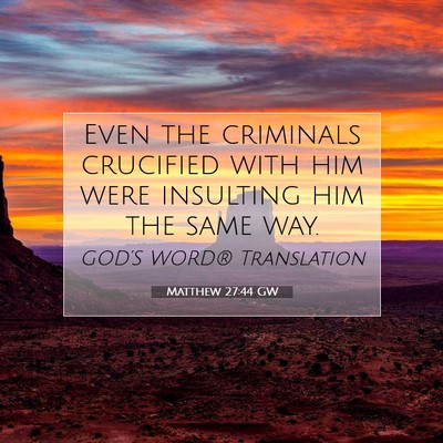 Picture 07 - Matthew 27:44 GW - Even the criminals crucified with him were - Bible Verse Picture