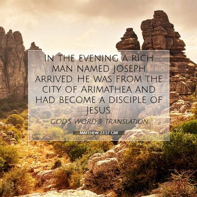 Picture 07 - Matthew 27:57 GW - In the evening a rich man named Joseph arrived. - Bible Verse Picture