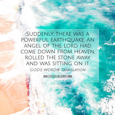 Picture 07 - Matthew 28:2 GW - Suddenly, there was a powerful earthquake. An - Bible Verse Picture