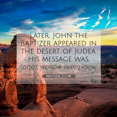 Picture 07 - Matthew 3:1 GW - Later, John the Baptizer appeared in the desert - Bible Verse Picture