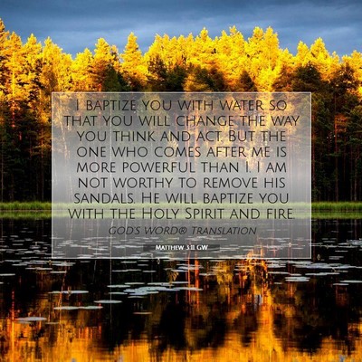 Picture 07 - Matthew 3:11 GW - I baptize you with water so that you will change - Bible Verse Picture