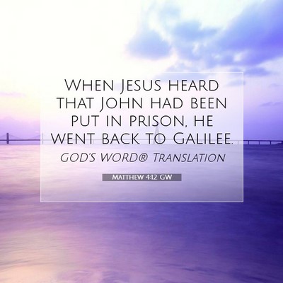 Picture 07 - Matthew 4:12 GW - When Jesus heard that John had been put in - Bible Verse Picture