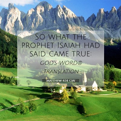 Picture 07 - Matthew 4:14 GW - So what the prophet Isaiah had said came - Bible Verse Picture