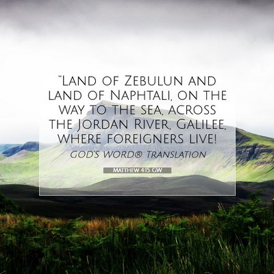 Picture 07 - Matthew 4:15 GW - “Land of Zebulun and land of Naphtali, on the - Bible Verse Picture