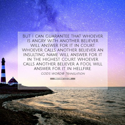 Picture 07 - Matthew 5:22 GW - But I can guarantee that whoever is angry with - Bible Verse Picture