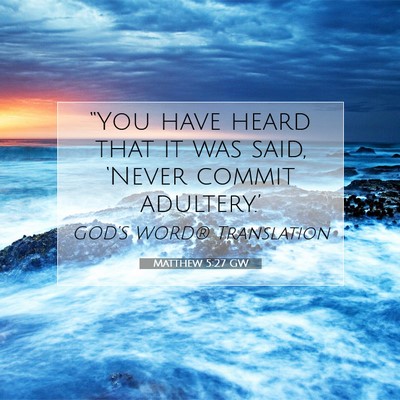 Picture 07 - Matthew 5:27 GW - “You have heard that it was said, ‘Never - Bible Verse Picture