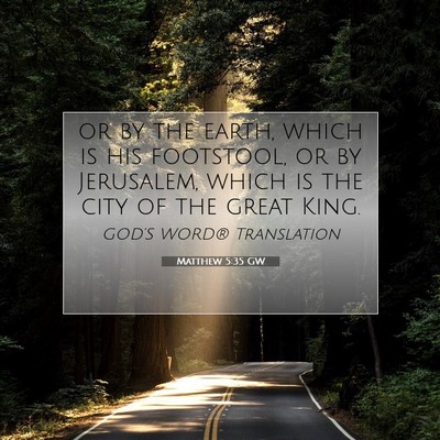 Picture 07 - Matthew 5:35 GW - or by the earth, which is his footstool, or by - Bible Verse Picture