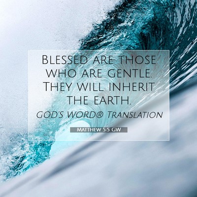 Picture 07 - Matthew 5:5 GW - Blessed are those who are gentle. They will - Bible Verse Picture