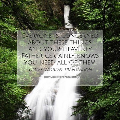 Picture 07 - Matthew 6:32 GW - Everyone is concerned about these things, and - Bible Verse Picture