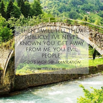 Picture 07 - Matthew 7:23 GW - Then I will tell them publicly, ‘I’ve never - Bible Verse Picture