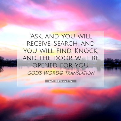 Picture 07 - Matthew 7:7 GW - “Ask, and you will receive. Search, and you - Bible Verse Picture