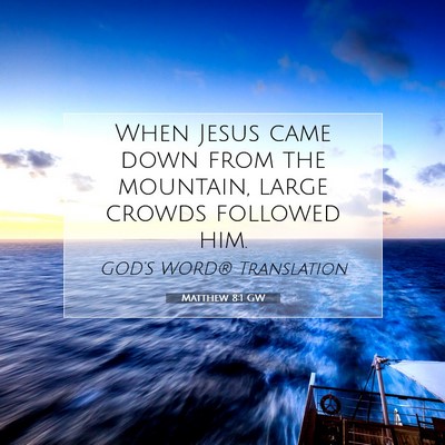 Picture 07 - Matthew 8:1 GW - When Jesus came down from the mountain, large - Bible Verse Picture