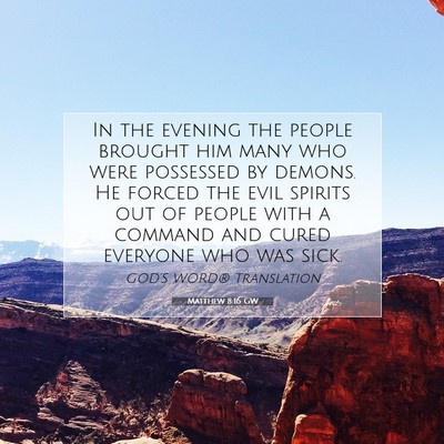 Picture 07 - Matthew 8:16 GW - In the evening the people brought him many who - Bible Verse Picture