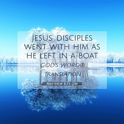 Picture 07 - Matthew 8:23 GW - Jesus’ disciples went with him as he left in a - Bible Verse Picture